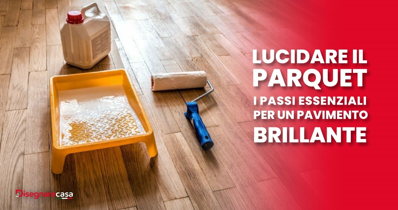 Lucida il parquet in modo naturale: il mix perfetto per renderlo come nuovo