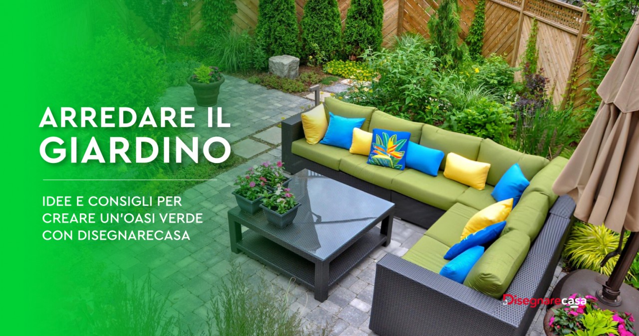 Arredare il Giardino: Idee e Consigli per Creare un'Oasi Verde con Disegnarecasa